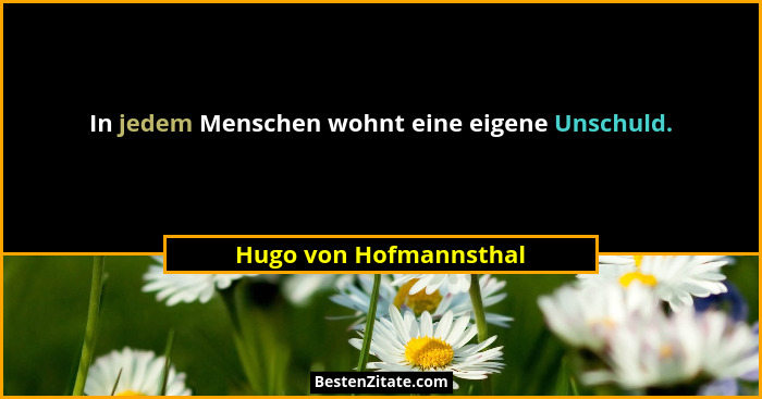 In jedem Menschen wohnt eine eigene Unschuld.... - Hugo von Hofmannsthal