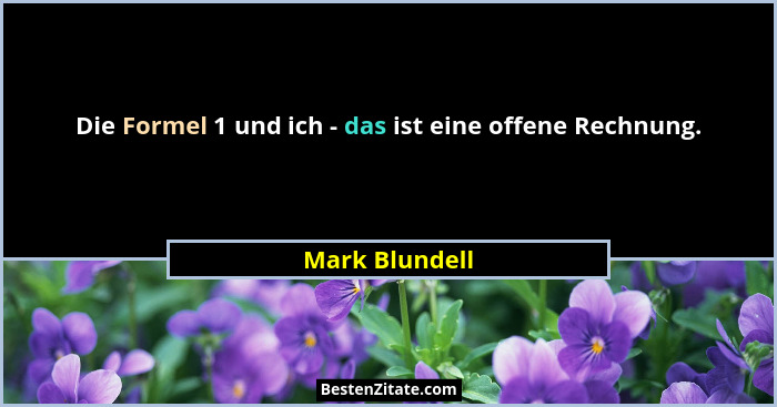 Die Formel 1 und ich - das ist eine offene Rechnung.... - Mark Blundell