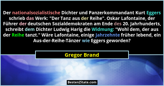Der nationalsozialistische Dichter und Panzerkommandant Kurt Eggers schrieb das Werk: "Der Tanz aus der Reihe". Oskar Lafontain... - Gregor Brand