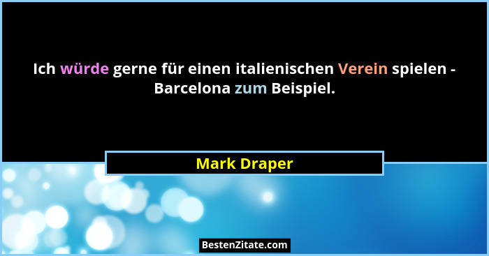 Ich würde gerne für einen italienischen Verein spielen - Barcelona zum Beispiel.... - Mark Draper