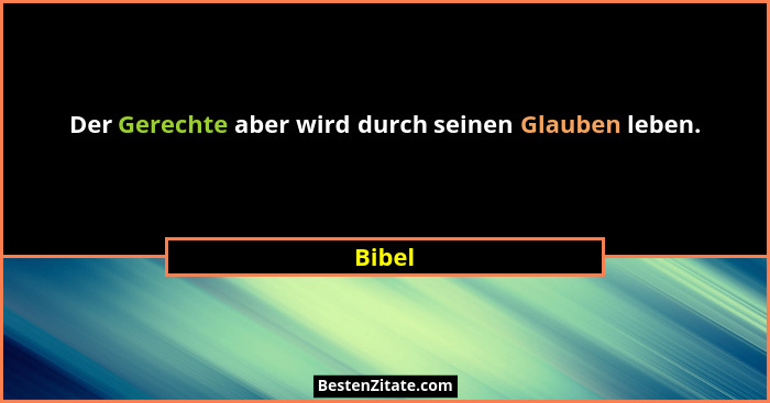 Der Gerechte aber wird durch seinen Glauben leben.... - Bibel