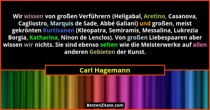 Wir wissen von großen Verführern (Heligabal, Aretino, Casanova, Cagliostro, Marquis de Sade, Abbé Galiani) und großen, meist gekrönten... - Carl Hagemann