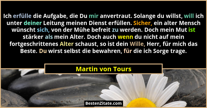 Ich erfülle die Aufgabe, die Du mir anvertraut. Solange du willst, will ich unter deiner Leitung meinen Dienst erfüllen. Sicher, ei... - Martin von Tours