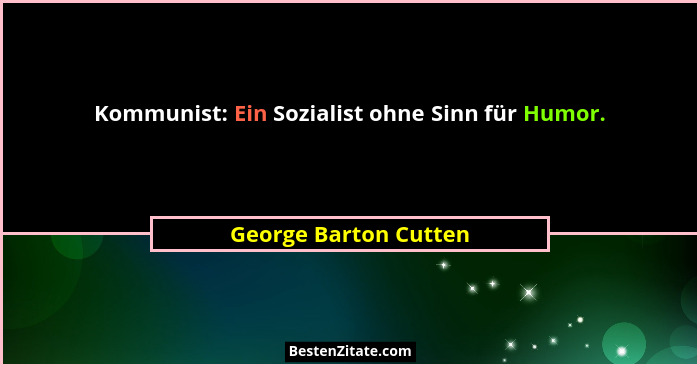 Kommunist: Ein Sozialist ohne Sinn für Humor.... - George Barton Cutten
