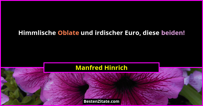 Himmlische Oblate und irdischer Euro, diese beiden!... - Manfred Hinrich