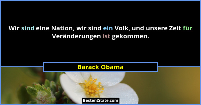 Wir sind eine Nation, wir sind ein Volk, und unsere Zeit für Veränderungen ist gekommen.... - Barack Obama