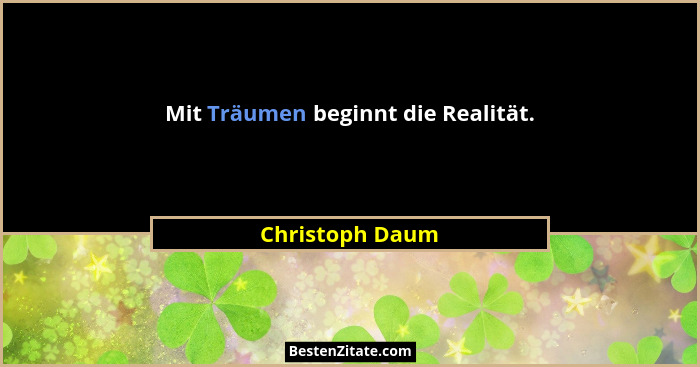 Mit Träumen beginnt die Realität.... - Christoph Daum