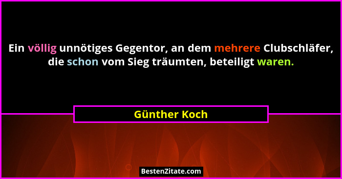 Ein völlig unnötiges Gegentor, an dem mehrere Clubschläfer, die schon vom Sieg träumten, beteiligt waren.... - Günther Koch
