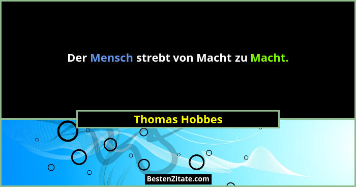 Der Mensch strebt von Macht zu Macht.... - Thomas Hobbes