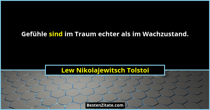 Gefühle sind im Traum echter als im Wachzustand.... - Lew Nikolajewitsch Tolstoi
