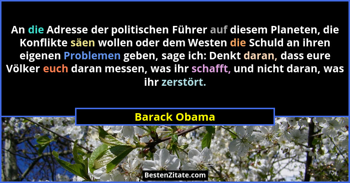 An die Adresse der politischen Führer auf diesem Planeten, die Konflikte säen wollen oder dem Westen die Schuld an ihren eigenen Proble... - Barack Obama