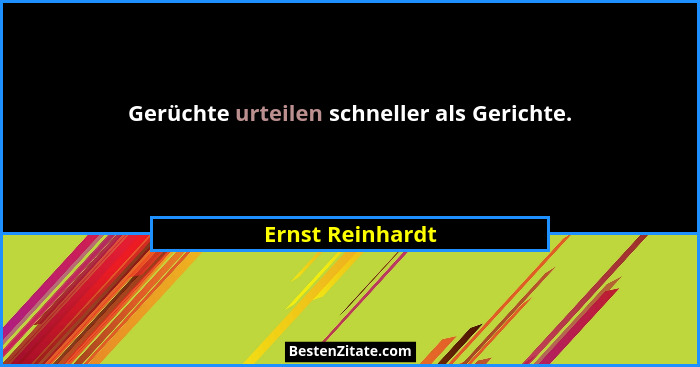 Gerüchte urteilen schneller als Gerichte.... - Ernst Reinhardt
