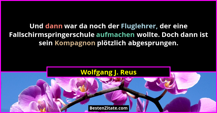 Und dann war da noch der Fluglehrer, der eine Fallschirmspringerschule aufmachen wollte. Doch dann ist sein Kompagnon plötzlich abg... - Wolfgang J. Reus