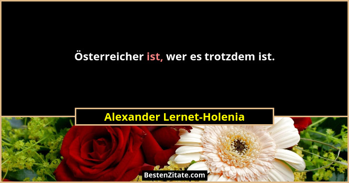 Österreicher ist, wer es trotzdem ist.... - Alexander Lernet-Holenia