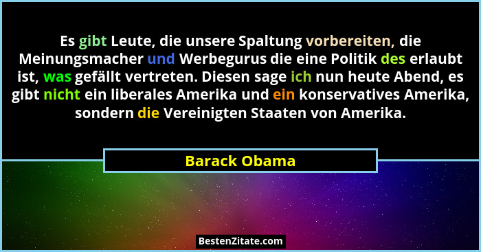 Es gibt Leute, die unsere Spaltung vorbereiten, die Meinungsmacher und Werbegurus die eine Politik des erlaubt ist, was gefällt vertret... - Barack Obama