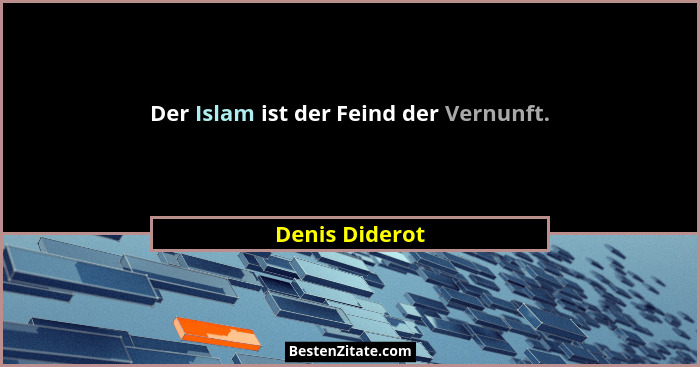 Der Islam ist der Feind der Vernunft.... - Denis Diderot