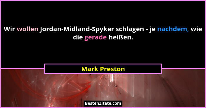 Wir wollen Jordan-Midland-Spyker schlagen - je nachdem, wie die gerade heißen.... - Mark Preston
