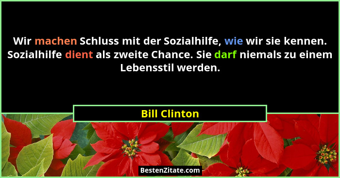 Wir machen Schluss mit der Sozialhilfe, wie wir sie kennen. Sozialhilfe dient als zweite Chance. Sie darf niemals zu einem Lebensstil w... - Bill Clinton