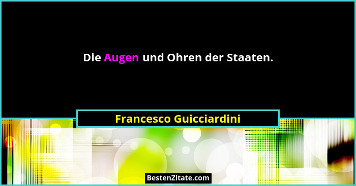 Die Augen und Ohren der Staaten.... - Francesco Guicciardini
