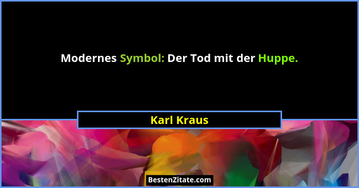 Modernes Symbol: Der Tod mit der Huppe.... - Karl Kraus