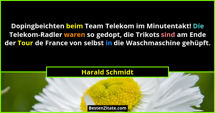 Dopingbeichten beim Team Telekom im Minutentakt! Die Telekom-Radler waren so gedopt, die Trikots sind am Ende der Tour de France von... - Harald Schmidt