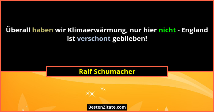 Überall haben wir Klimaerwärmung, nur hier nicht - England ist verschont geblieben!... - Ralf Schumacher