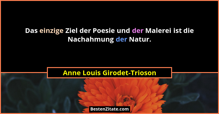 Das einzige Ziel der Poesie und der Malerei ist die Nachahmung der Natur.... - Anne Louis Girodet-Trioson