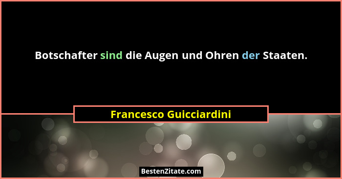 Botschafter sind die Augen und Ohren der Staaten.... - Francesco Guicciardini