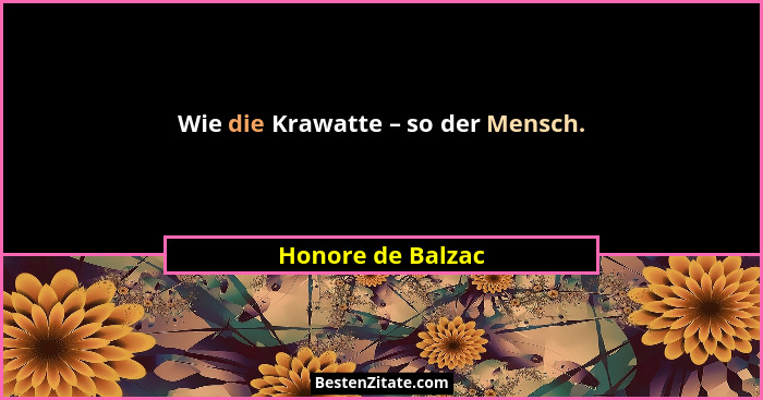 Wie die Krawatte – so der Mensch.... - Honore de Balzac