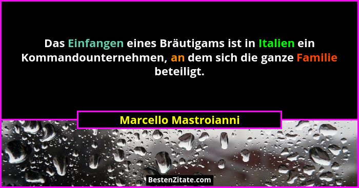 Das Einfangen eines Bräutigams ist in Italien ein Kommandounternehmen, an dem sich die ganze Familie beteiligt.... - Marcello Mastroianni