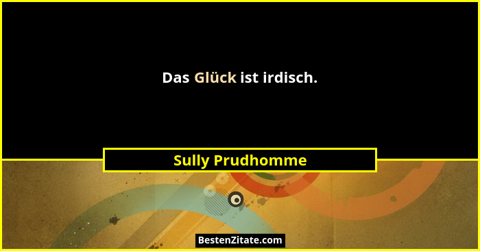 Das Glück ist irdisch.... - Sully Prudhomme