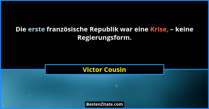 Die erste französische Republik war eine Krise, – keine Regierungsform.... - Victor Cousin