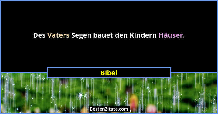 Des Vaters Segen bauet den Kindern Häuser.... - Bibel