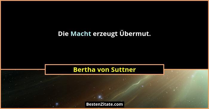 Die Macht erzeugt Übermut.... - Bertha von Suttner