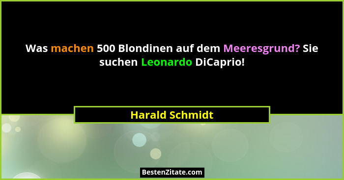 Was machen 500 Blondinen auf dem Meeresgrund? Sie suchen Leonardo DiCaprio!... - Harald Schmidt