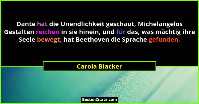 Dante hat die Unendlichkeit geschaut, Michelangelos Gestalten reichen in sie hinein, und für das, was mächtig ihre Seele bewegt, hat... - Carola Blacker