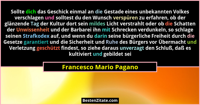 Sollte dich das Geschick einmal an die Gestade eines unbekannten Volkes verschlagen und solltest du den Wunsch verspüren zu e... - Francesco Mario Pagano