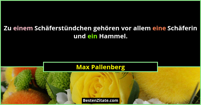 Zu einem Schäferstündchen gehören vor allem eine Schäferin und ein Hammel.... - Max Pallenberg
