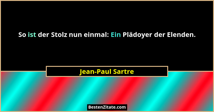So ist der Stolz nun einmal: Ein Plädoyer der Elenden.... - Jean-Paul Sartre