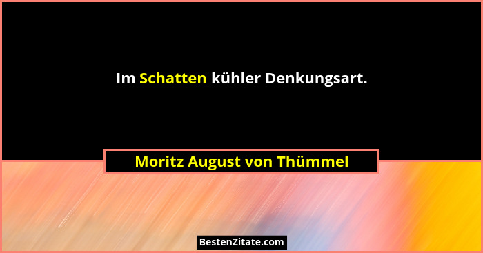 Im Schatten kühler Denkungsart.... - Moritz August von Thümmel