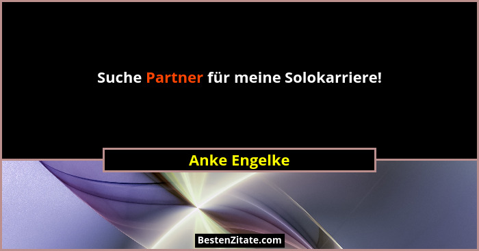 Suche Partner für meine Solokarriere!... - Anke Engelke