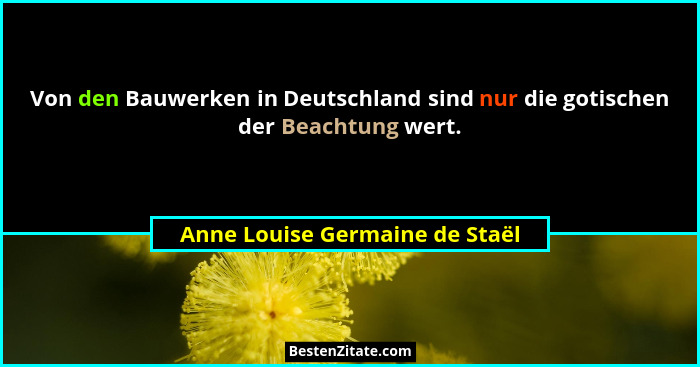 Von den Bauwerken in Deutschland sind nur die gotischen der Beachtung wert.... - Anne Louise Germaine de Staël