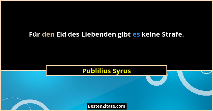 Für den Eid des Liebenden gibt es keine Strafe.... - Publilius Syrus