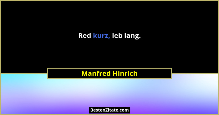 Red kurz, leb lang.... - Manfred Hinrich