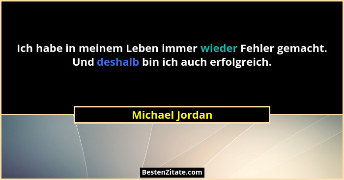 Ich habe in meinem Leben immer wieder Fehler gemacht. Und deshalb bin ich auch erfolgreich.... - Michael Jordan