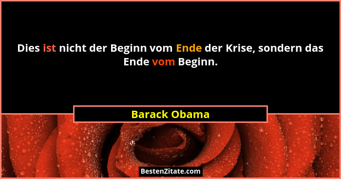 Dies ist nicht der Beginn vom Ende der Krise, sondern das Ende vom Beginn.... - Barack Obama