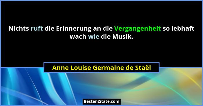 Nichts ruft die Erinnerung an die Vergangenheit so lebhaft wach wie die Musik.... - Anne Louise Germaine de Staël