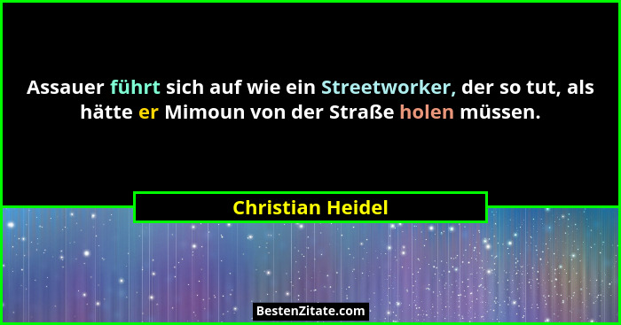 Assauer führt sich auf wie ein Streetworker, der so tut, als hätte er Mimoun von der Straße holen müssen.... - Christian Heidel