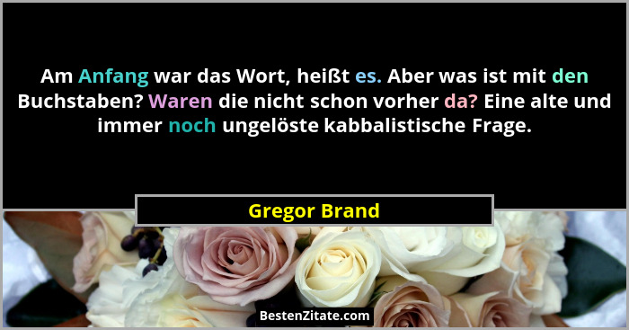 Am Anfang war das Wort, heißt es. Aber was ist mit den Buchstaben? Waren die nicht schon vorher da? Eine alte und immer noch ungelöste... - Gregor Brand