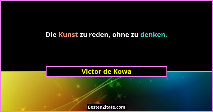 Die Kunst zu reden, ohne zu denken.... - Victor de Kowa
